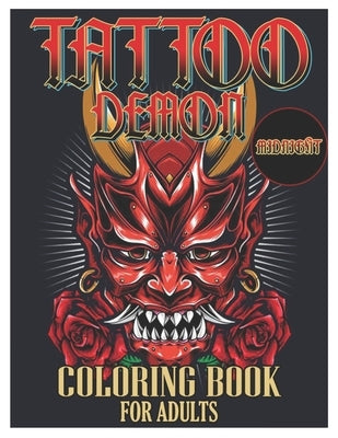 Tattoo Demon Midnight Coloring Book for Adults: Tattoo Adult Coloring Book, Beautiful and Awesome Tattoo Coloring Pages Such As Adult to Get Stress Re by Coloring Designs, Tattoo