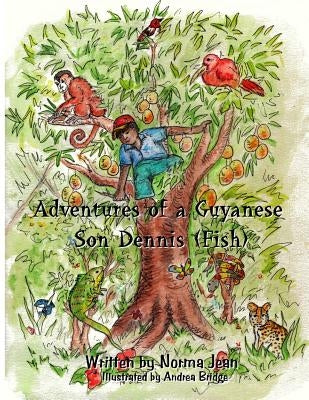 Adventures of Guyanese son Dennis (Fish) by Jean, Norma