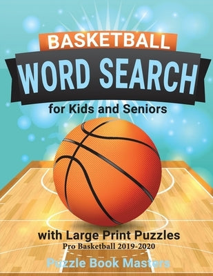 Basketball Word Search for Kids and Seniors with Large Print Puzzles: Pro Basketball 2019-2020 by Masters, Puzzle Book