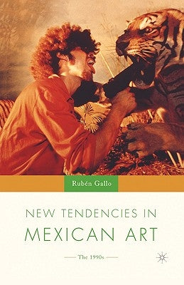 New Tendencies in Mexican Art: The 1990's by Gallo, R.