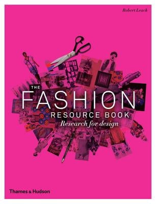 The Fashion Resource Book: Research for Design by Leach, Robert