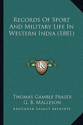 Records Of Sport And Military Life In Western India (1881) by Fraser, Thomas Gamble