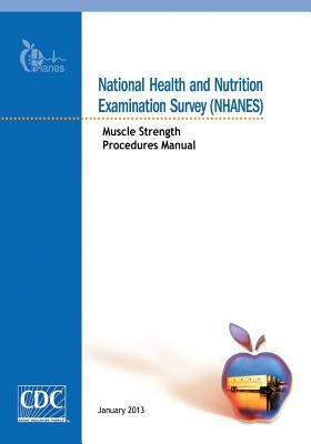 National Health and Nutrition Examination Survey (NHANES): Muscle Strength Procedures Manual by And Prevention, Centers for Disease Cont