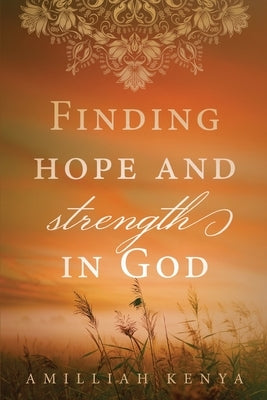 Finding Hope and Strength in God: A Daily Devotional by Kenya, Amilliah