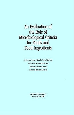 An Evaluation of the Role of Microbiological Criteria for Foods and Food Ingredients by National Research Council