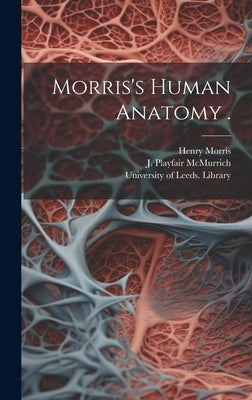 Morris's Human Anatomy . by Morris, Henry