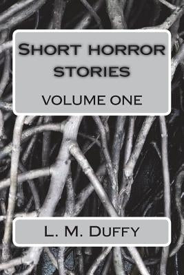 Short horror stories volume one by Duffy, L. M.