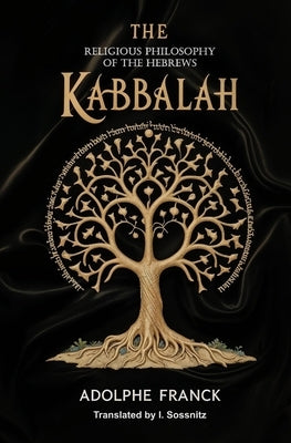 The Kabbalah: The Religious Philosophy of the Hebrews by Franck, Adolphe