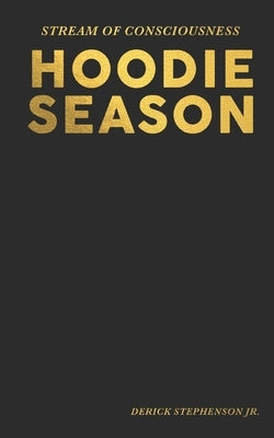Stream of Consciousness: Hoodie Season by Stephenson Jr, Derick Lee