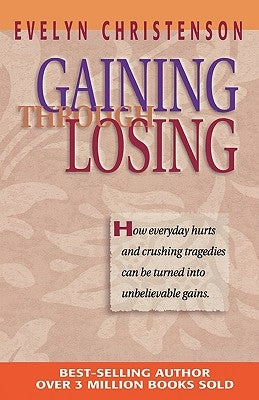 Gaining Through Losing by Christenson, Evelyn Carol
