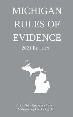 Michigan Rules of Evidence; 2021 Edition by Michigan Legal Publishing Ltd