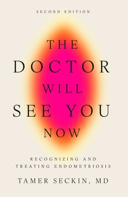 The Doctor Will See You Now: Recognizing and Treating Endometriosis by Seckin, Tamer