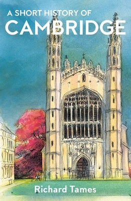 A Short History of Cambridge by Tames, Richard