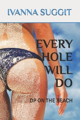 Every Hole Will Do: DP on the Beach by Suggit, Adita