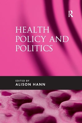 Health Policy and Politics by Hann, Alison