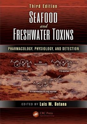Seafood and Freshwater Toxins: Pharmacology, Physiology, and Detection by Botana, Luis M.