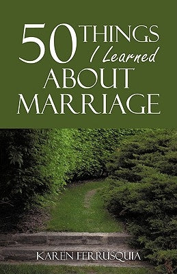 50 Things I Learned about Marriage by Ferrusquia, Karen