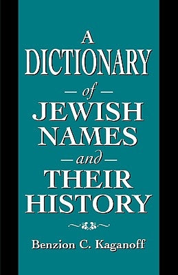 A Dictionary of Jewish Names and Their History by Kaganoff, Benzion C.