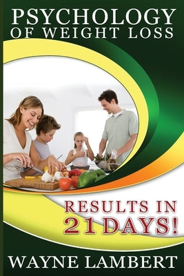 Psychology of Weight Loss - Results in 21 days by Lambert, Wayne