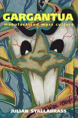 Gargantua: Manufactured Mass Culture by Stallabrass, Julian