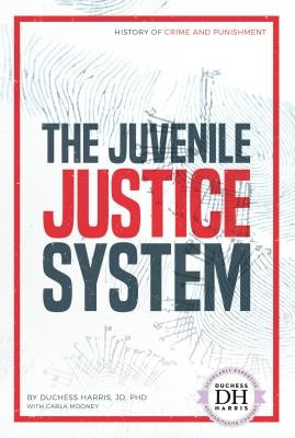 The Juvenile Justice System by Harris, Duchess