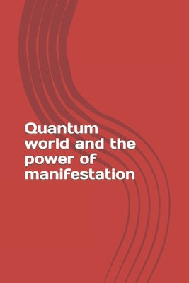 Quantum world and the power of manifestation by Safsovski, Zara