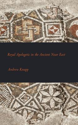 Royal Apologetic in the Ancient Near East by Knapp, Andrew