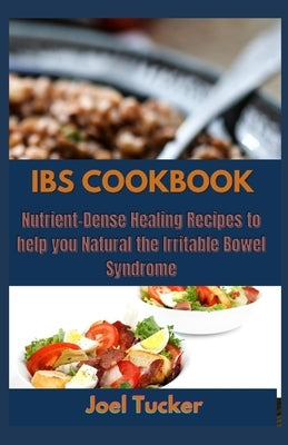 Ibs Cookbook: Nutrient-Dense Healing Recipes to help you Natural the Irritable Bowel Syndrome by Tucker, Joel