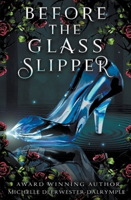 Before the Glass Slipper by Deerwester-Dalrymple, Michelle