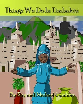Things We Do In Timbuktu by Lambert, Raymond P., III