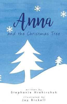 Anna and the Christmas Tree by Hrehirchuk, Stephanie