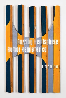 Buzzing Hemisphere / Rumor Hemisférico by Noel, Urayoán