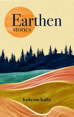 Earthen: Stories by Koller, Katherine