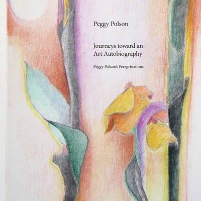 Journeys toward an Art Autobiography by Polson, Peggy