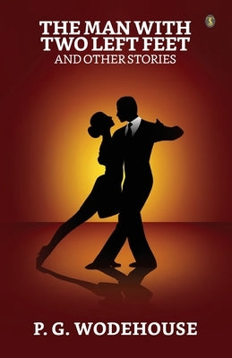 The Man With Two Left Feet And Other Stories by Wodehouse, P. G.