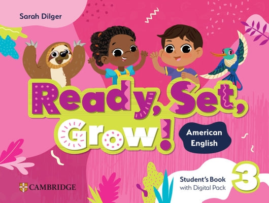Ready, Set, Grow! Level 3 Student's Book with Digital Pack American English by Dilger, Sarah