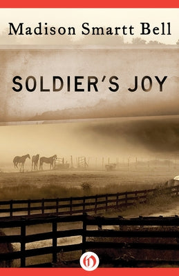 Soldier's Joy by Bell, Madison Smartt