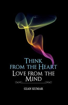 Think from the heart by Kumar, Gian