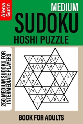 Medium Sudoku Hoshi Puzzle Book for Adults: 250 Medium Sudoku For Intermediate Players by Gurin, Alena