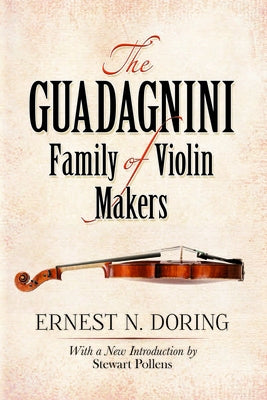 The Guadagnini Family of Violin Makers by Doring, Ernest N.