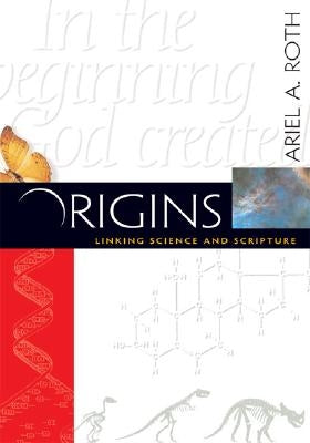 Origins: Linking Science and Scripture by Roth, Ariel