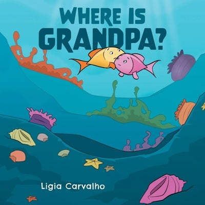 Where is Grandpa? by Carvalho, Ligia