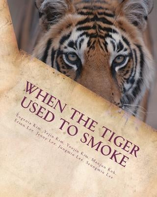 When the Tiger Used to Smoke: A Taste of Korean Folklore by Kim, Yejin