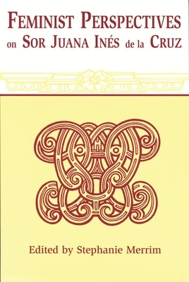 Feminist Perspectives on Sor Juana Ines de La Cruz (Revised) by Merrim, Stephanie