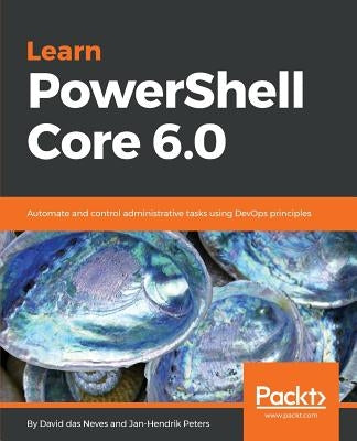 Learn PowerShell Core 6.0 by Das Neves, David