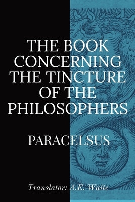 The Book Concerning the Tincture of the Philosophers by Paracelsus