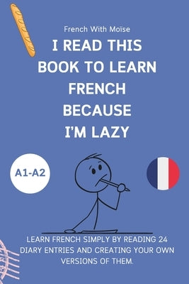I read this book to learn French because I'M LAZY: Learn French with 24 diary entries by Moïse, French With