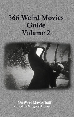 366 Weird Movies Guide Volume 2 by Smalley, Gregory J.