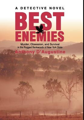 Best Enemies: Murder, Obsession, and Survival in the Rugged Backwoods of New York State by D'Augustine, Anthony