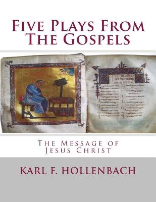 Five Plays From The Gospels by Hollenbach, Karl F.
